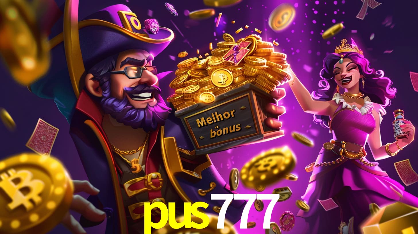 pus777 Bônus exclusivos